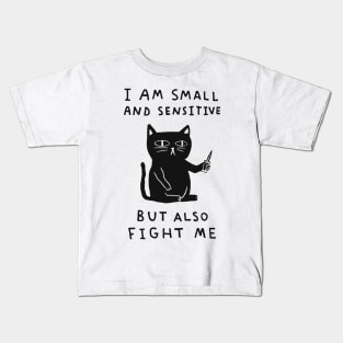 I Am Small And Sensitive But Also Fight Me Kids T-Shirt